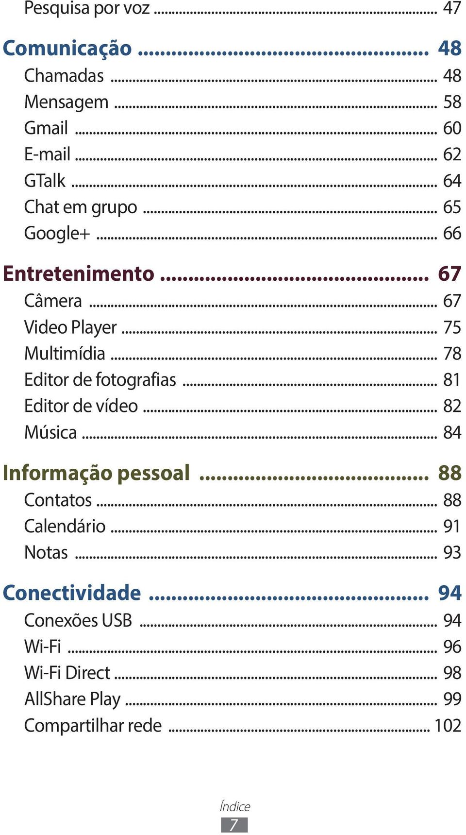 .. 78 Editor de fotografias... 81 Editor de vídeo... 82 Música... 84 Informação pessoal... 88 Contatos.