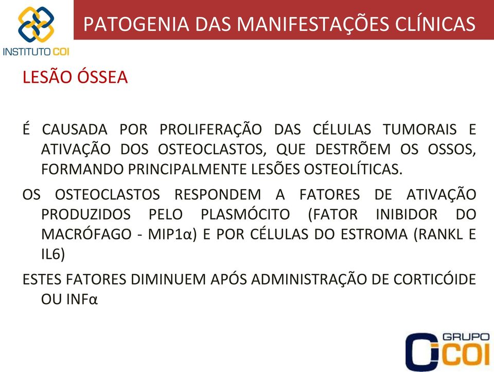 OS OSTEOCLASTOS RESPONDEM A FATORES DE ATIVAÇÃO PRODUZIDOS PELO PLASMÓCITO (FATOR INIBIDOR DO