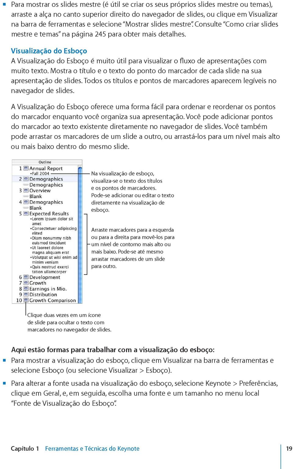 Visualização do Esboço A Visualização do Esboço é muito útil para visualizar o fluxo de apresentações com muito texto.