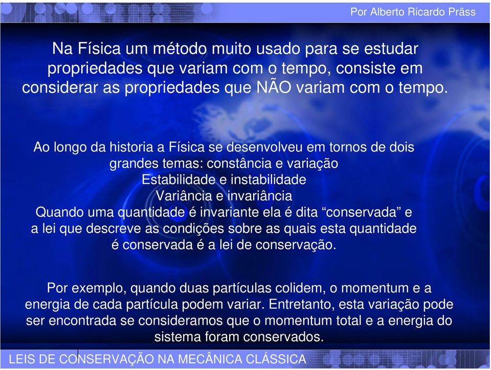 quantidade é invariante ela é dita conservada e a lei que descreve as condições sobre as quais esta quantidade é conservada é a lei de conservação.