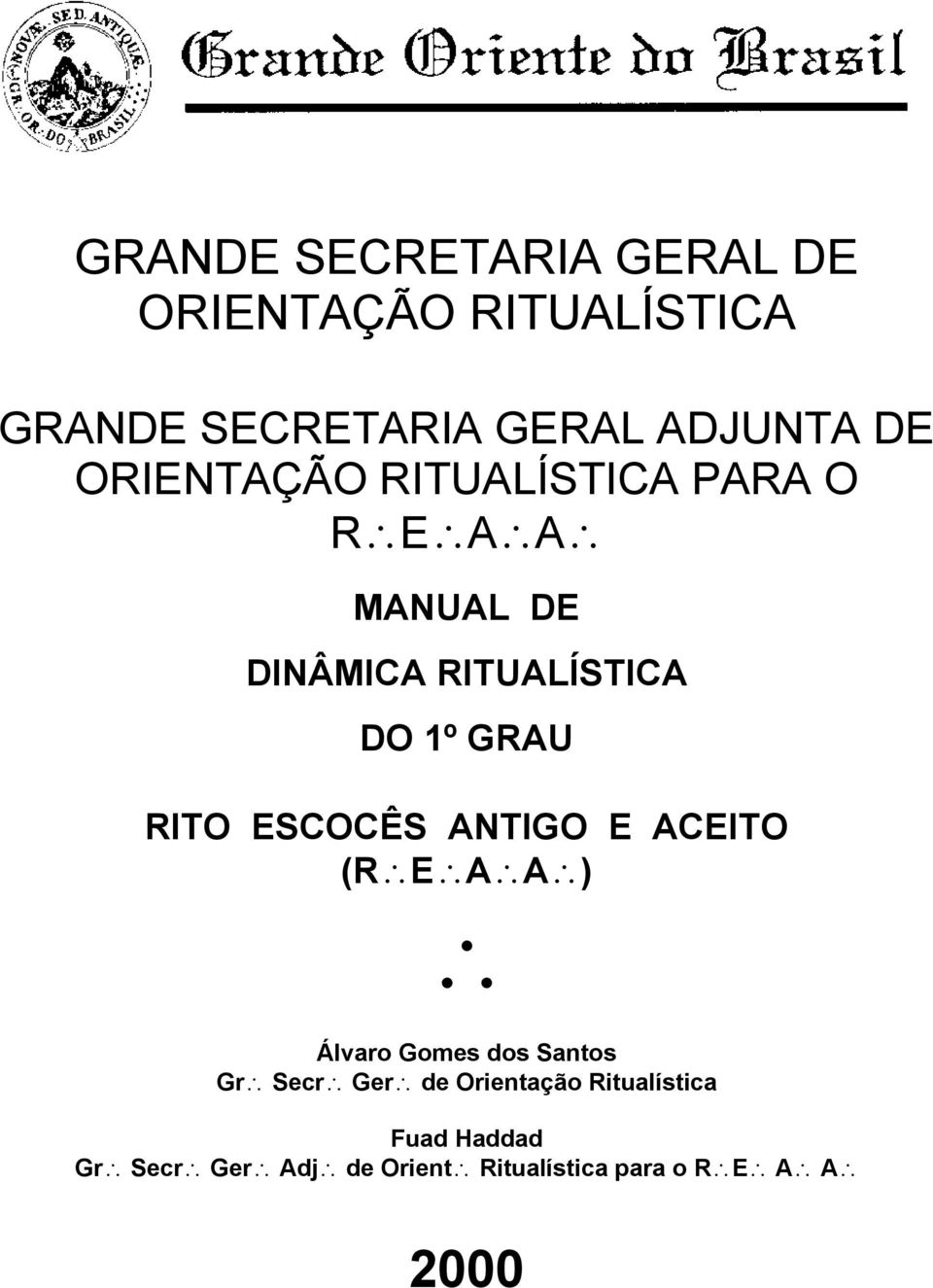 RITO ESCOCÊS ANTIGO E ACEITO (R E A A ) Álvaro Gomes dos Santos Gr Secr Ger de