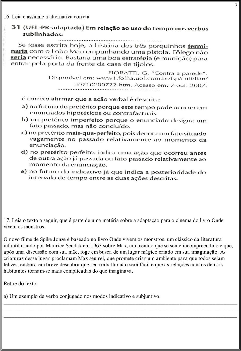 após uma discussão com sua mãe, foge em busca de um lugar mágico criado em sua imaginação.