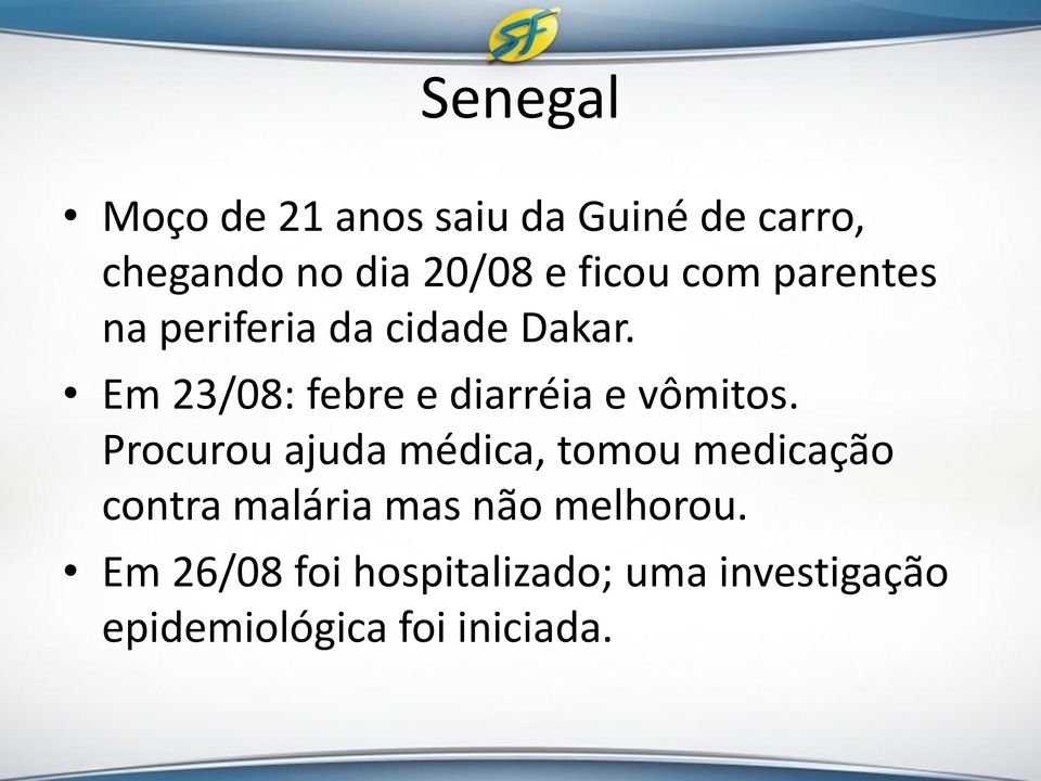 Em 23/08: febre e diarréia e vômitos.