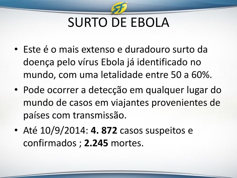 Pode ocorrer a detecção em qualquer lugar do mundo de casos em viajantes