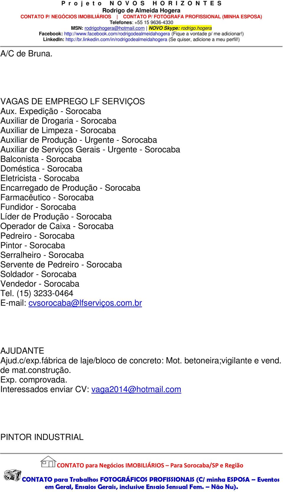 Doméstica - Sorocaba Eletricista - Sorocaba Encarregado de Produção - Sorocaba Farmacêutico - Sorocaba Fundidor - Sorocaba Líder de Produção - Sorocaba Operador de Caixa - Sorocaba Pedreiro -