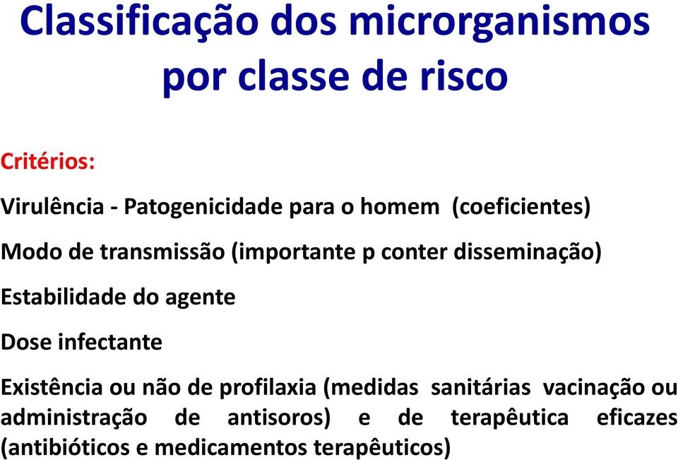 Estabilidade do agente Dose infectante Existência ou não de profilaxia (medidas sanitárias