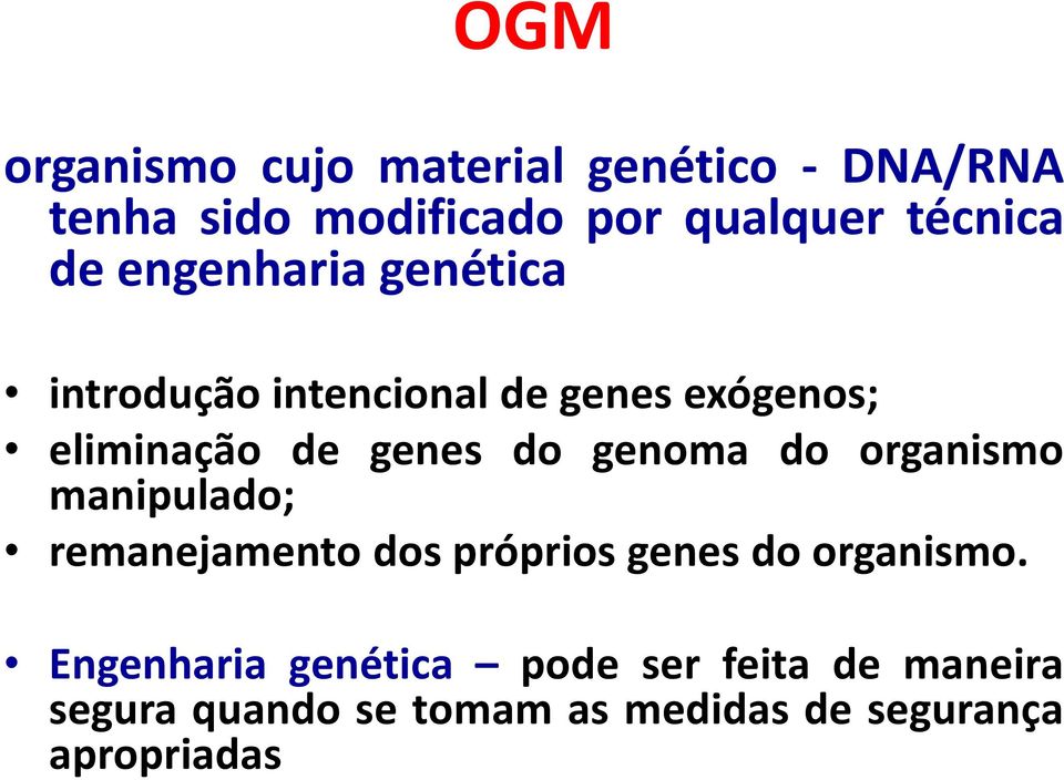 genoma do organismo manipulado; remanejamento dos próprios genes do organismo.