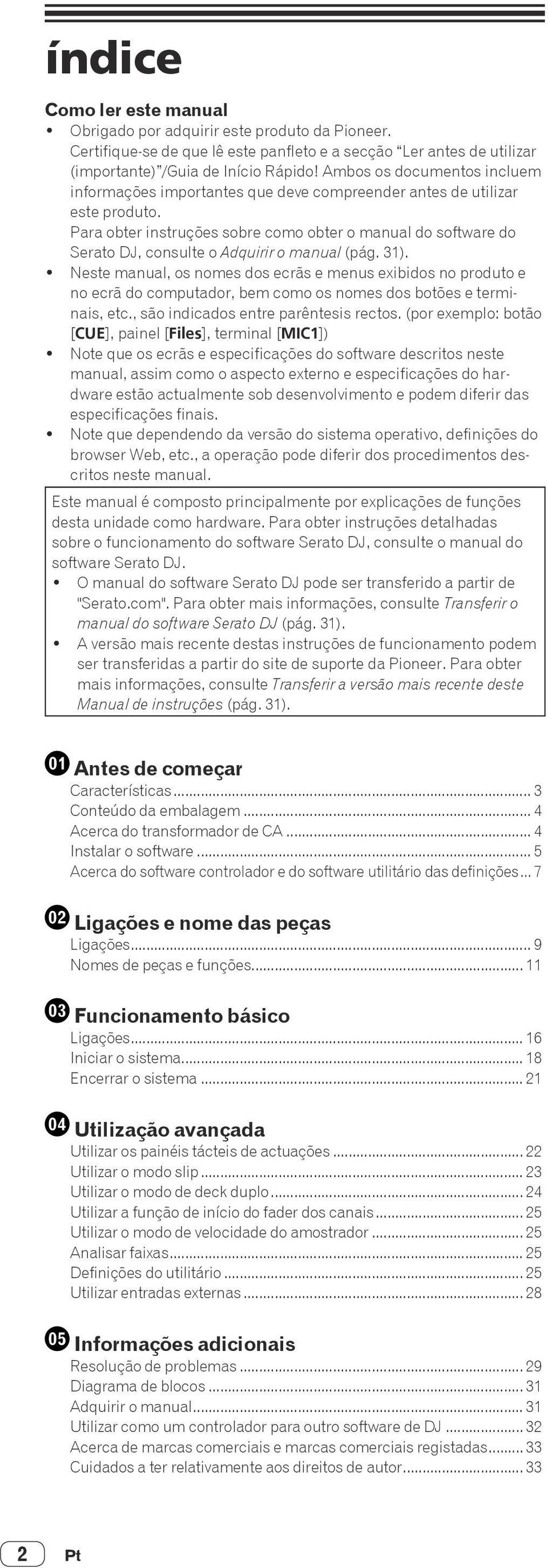 Para obter instruções sobre como obter o manual do software do Serato DJ, consulte o Adquirir o manual (pág. 31).