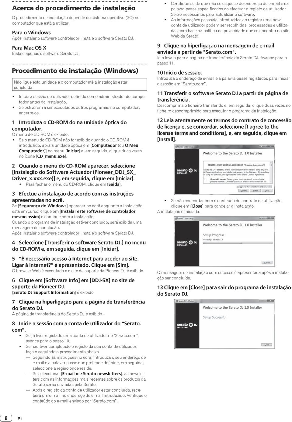 Procedimento de instalação (Windows) Não ligue esta unidade e o computador até a instalação estar concluída.