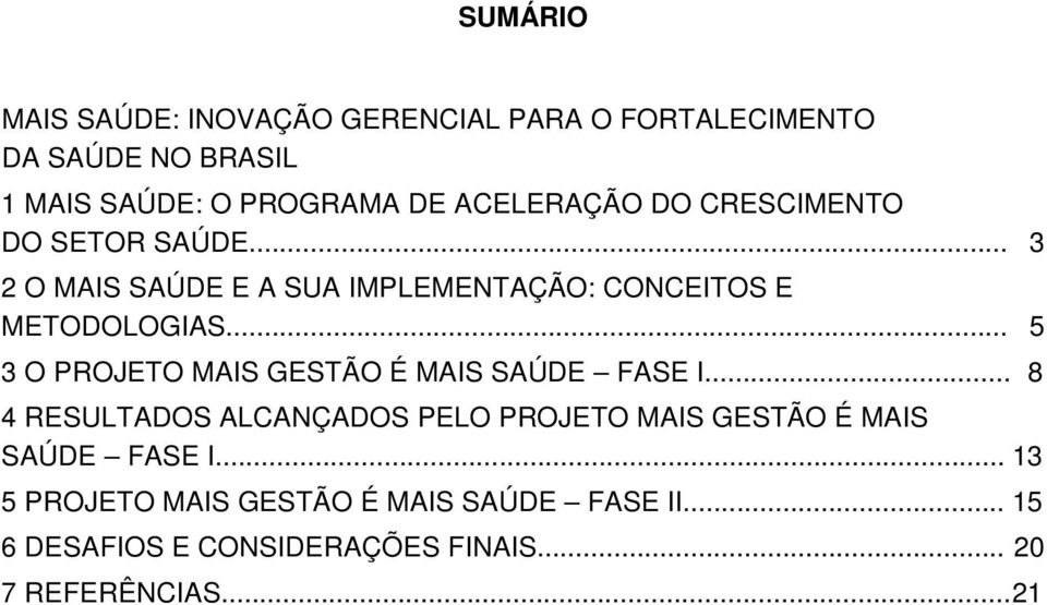 .. 05 3 O PROJETO MAIS GESTÃO É MAIS SAÚDE FASE I.