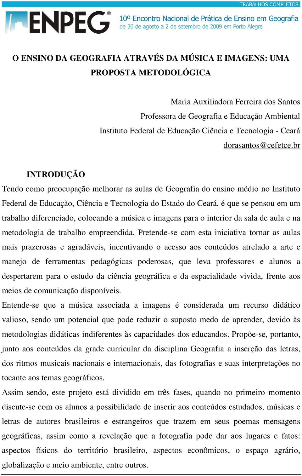 br INTRODUÇÃO Tendo como preocupação melhorar as aulas de Geografia do ensino médio no Instituto Federal de Educação, Ciência e Tecnologia do Estado do Ceará, é que se pensou em um trabalho