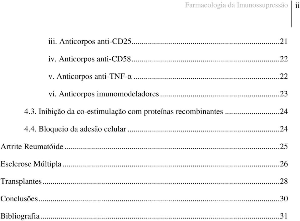 4.3. Inibição da co-estimulação com proteínas recombinantes... 24 4.4. Bloqueio da adesão celular.