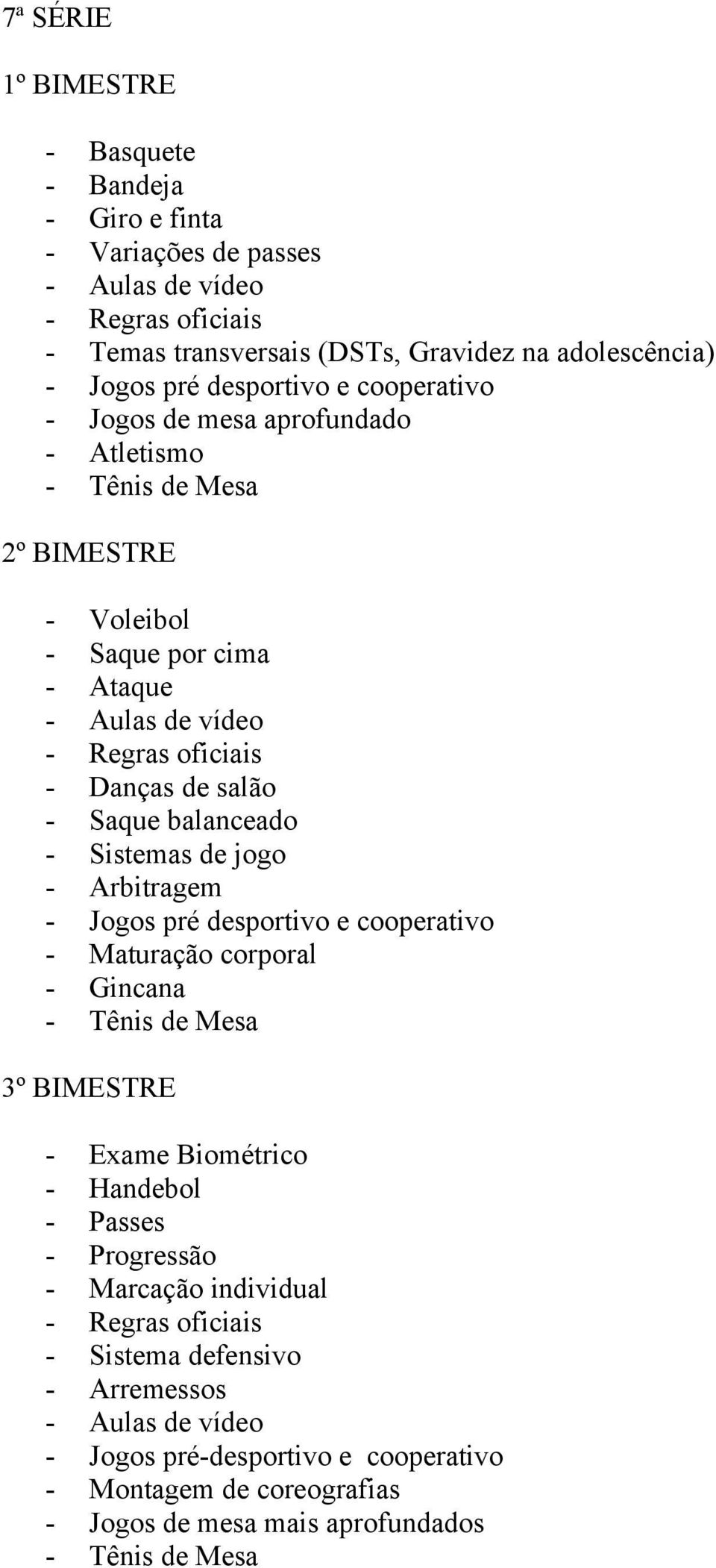 balanceado - Sistemas de jogo - Arbitragem - Jogos pré desportivo e cooperativo - Maturação corporal - Gincana 3º BIMESTRE - Exame Biométrico - Handebol - Passes -