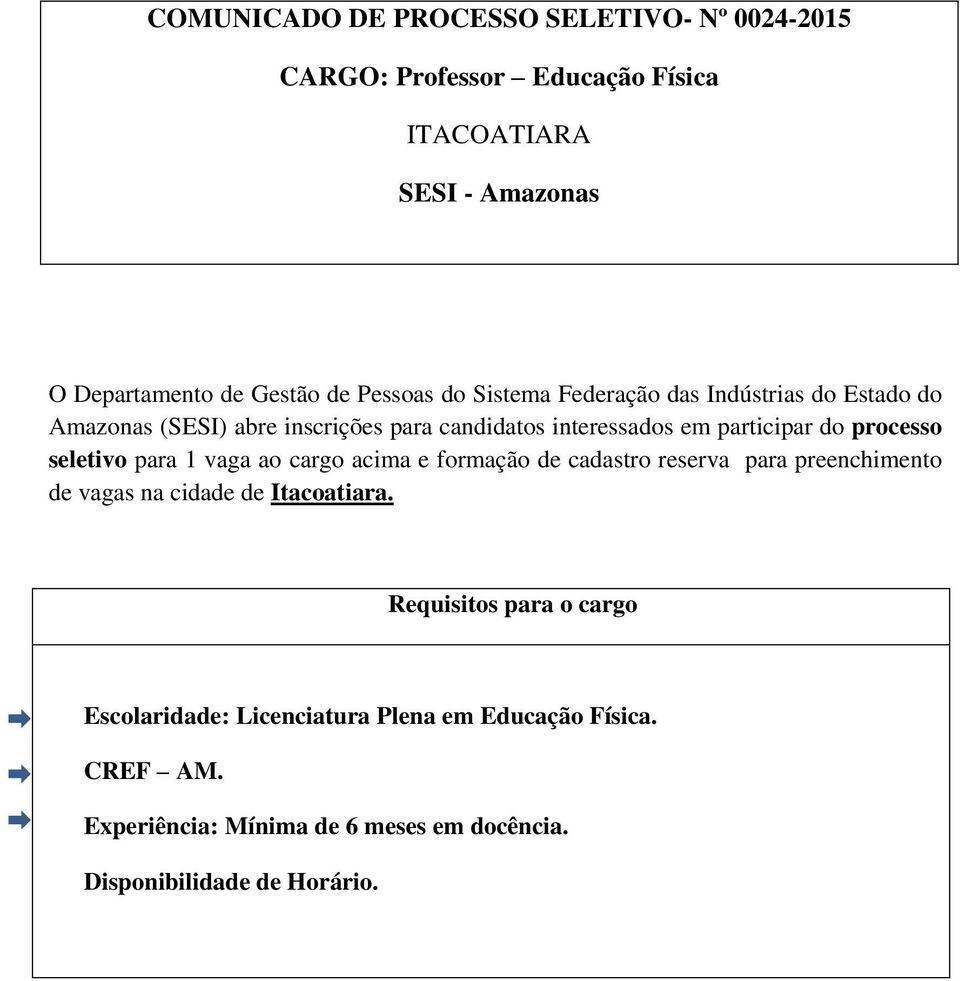 processo seletivo para 1 vaga ao cargo acima e formação de cadastro reserva para preenchimento de vagas na cidade de Itacoatiara.