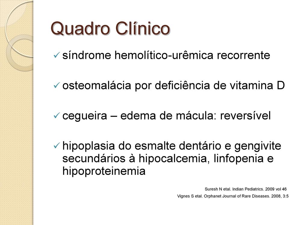 gengivite secundários à hipocalcemia, linfopenia e hipoproteinemia Suresh N etal.