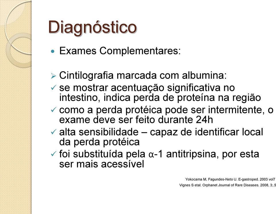 durante 24h alta sensibilidade capaz de identificar local da perda protéica foi substituída pela α-1 antitripsina, por