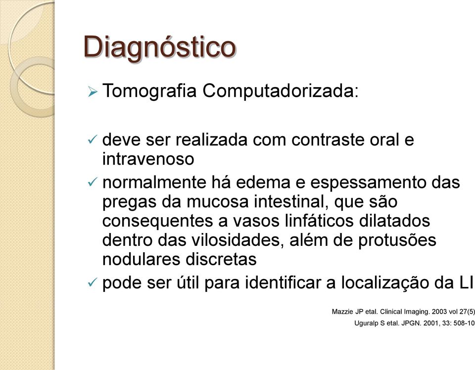 linfáticos dilatados dentro das vilosidades, além de protusões nodulares discretas pode ser útil para