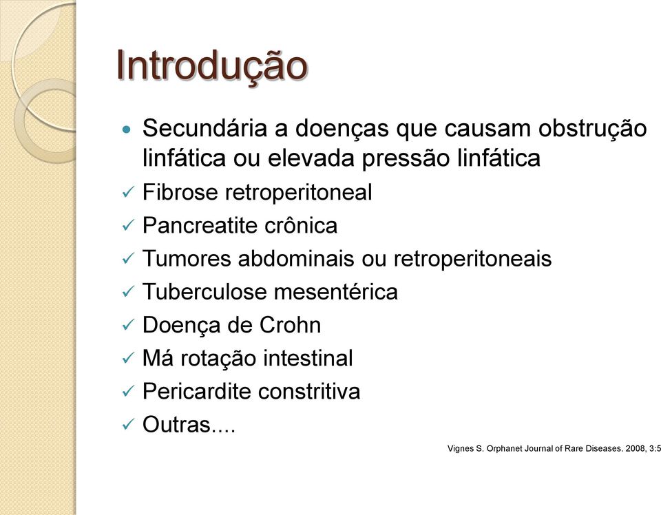 retroperitoneais Tuberculose mesentérica Doença de Crohn Má rotação intestinal