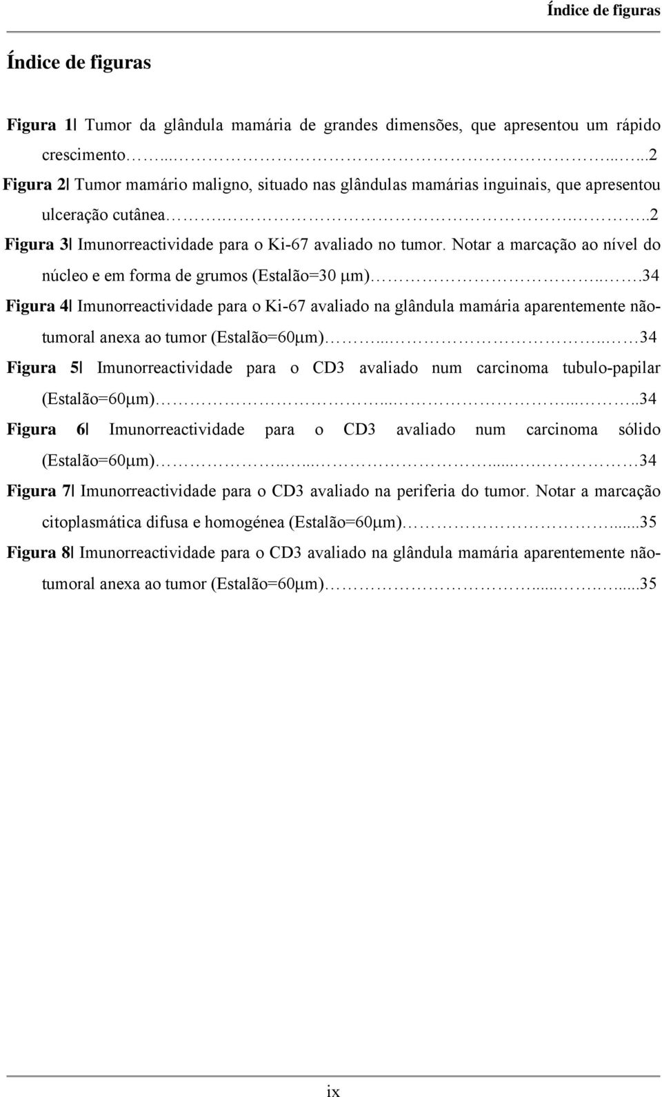 Notar a marcação ao nível do núcleo e em forma de grumos (Estalão=30 μm).