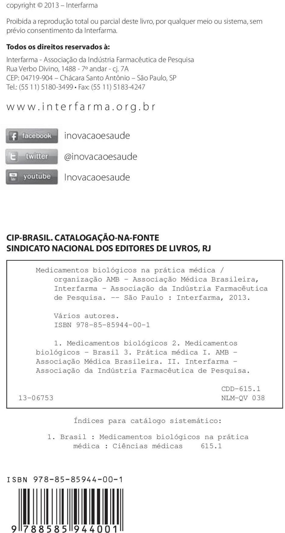 : (55 11) 5180-3499 Fax: (55 11) 5183-4247 www.interfarma.org.br inovacaoesaude @inovacaoesaude Inovacaoesaude CIP-BRASIL.