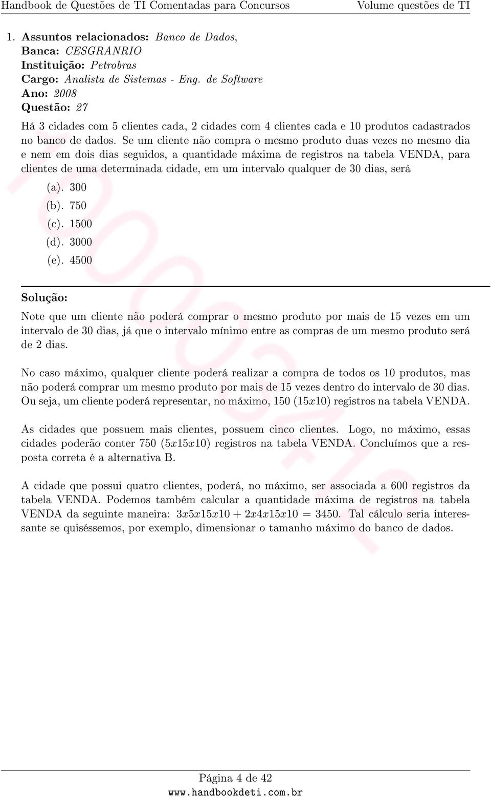 Se um cliente não compra o mesmo produto duas vezes no mesmo dia e nem em dois dias seguidos, a quantidade máxima de registros na tabela VENDA, para clientes de uma determinada cidade, em um