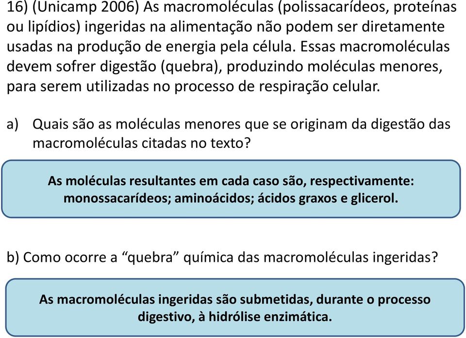 a) Quais são as moléculas menores que se originam da digestão das macromoléculas citadas no texto?