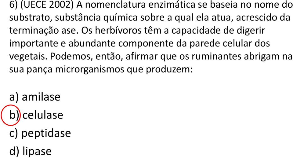 Os herbívoros têm a capacidade de digerir importante e abundante componente da parede celular dos