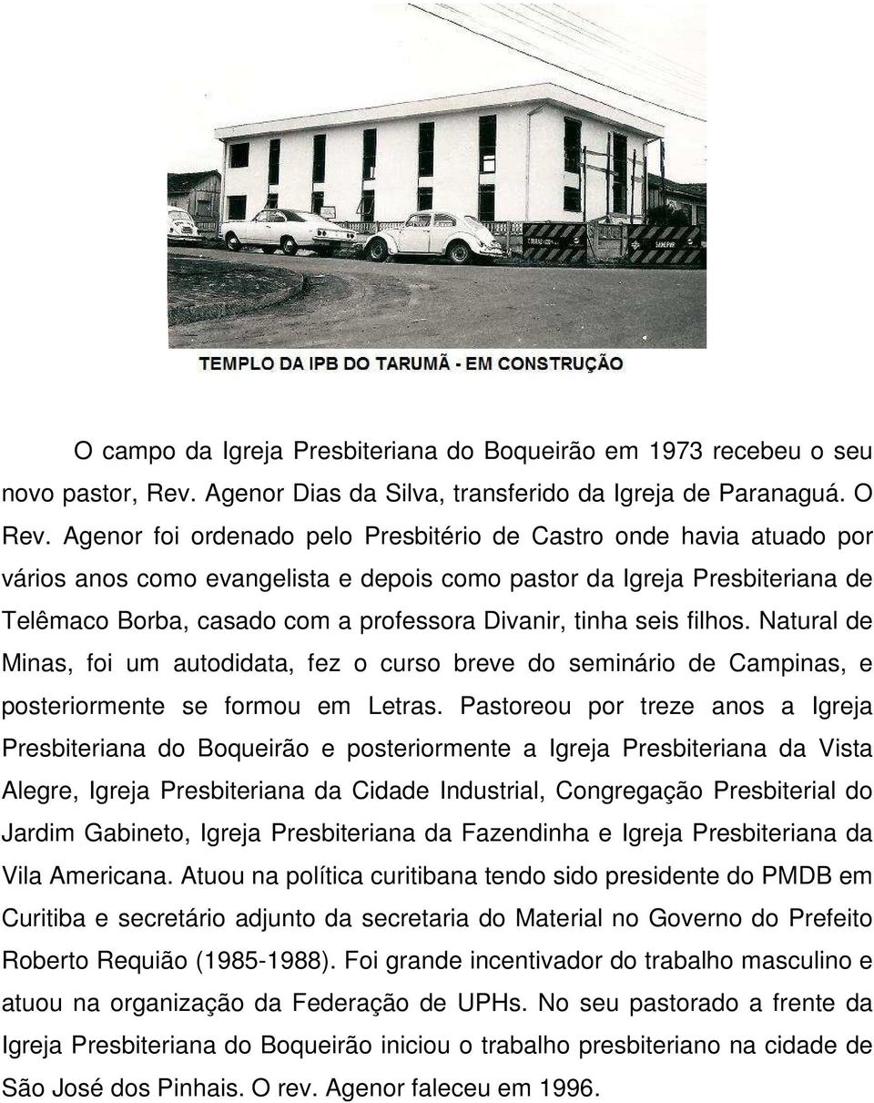 tinha seis filhos. Natural de Minas, foi um autodidata, fez o curso breve do seminário de Campinas, e posteriormente se formou em Letras.