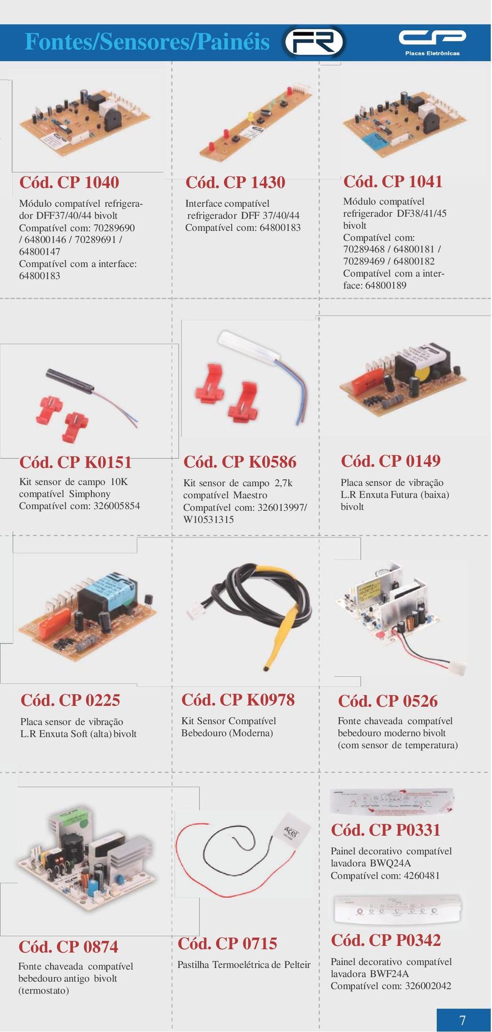 CP 1041 Módulo compatível refrigerador DF38/41/45 bivolt Compatível com: 70289468 / 64800181 / 70289469 / 64800182 Compatível com a interface: 64800189 Cód.