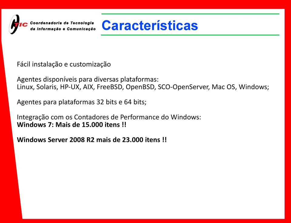 Windows; Agentes para plataformas 32 bits e 64 bits; Integração com os Contadores de