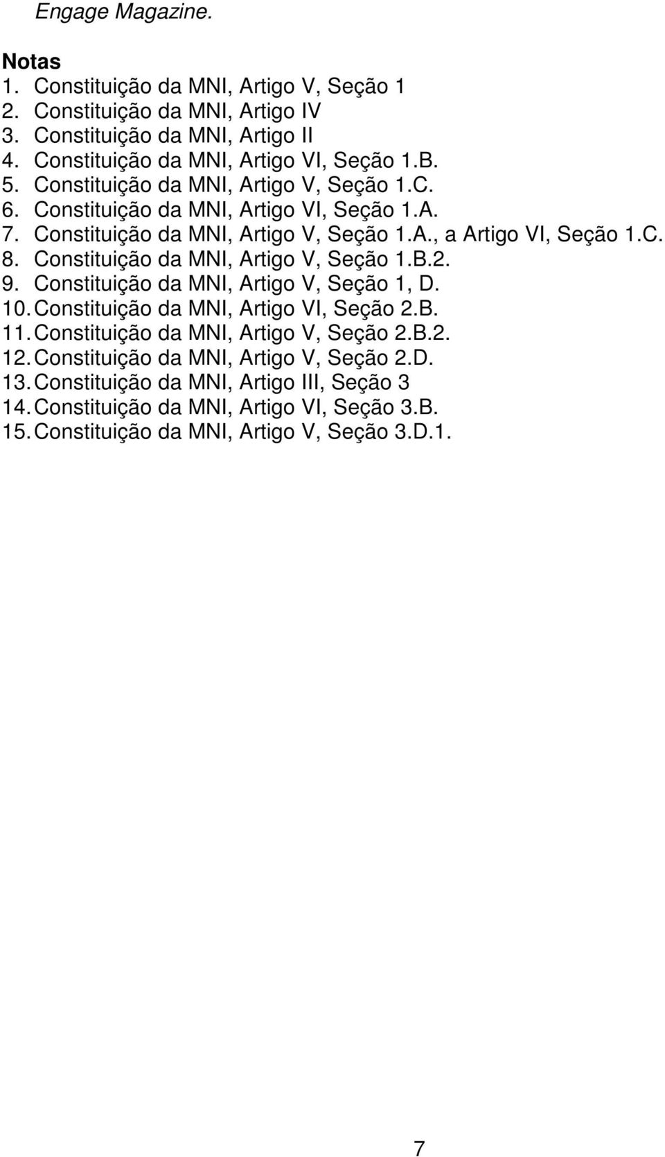 Constituição da MNI, Artigo V, Seção 1.B.2. 9. Constituição da MNI, Artigo V, Seção 1, D. 10. Constituição da MNI, Artigo VI, Seção 2.B. 11.