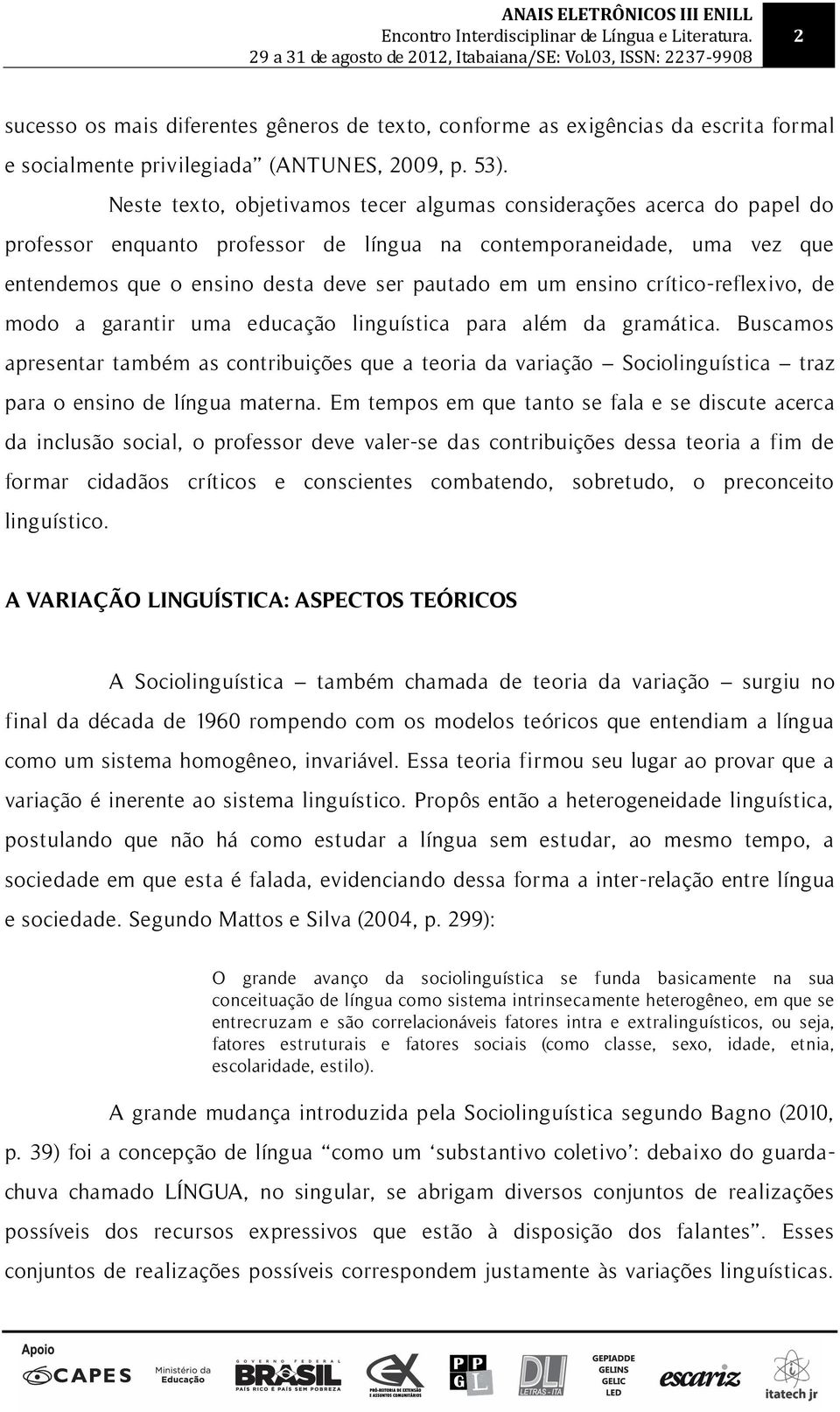 ensino crítico-reflexivo, de modo a garantir uma educação linguística para além da gramática.