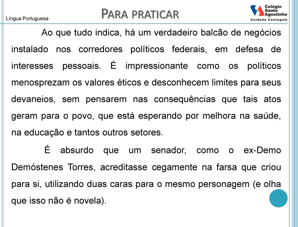 É impressionante como os políticos menosprezam os valores éticos e desconhecem limites para seus devaneios, sem pensarem nas consequências que