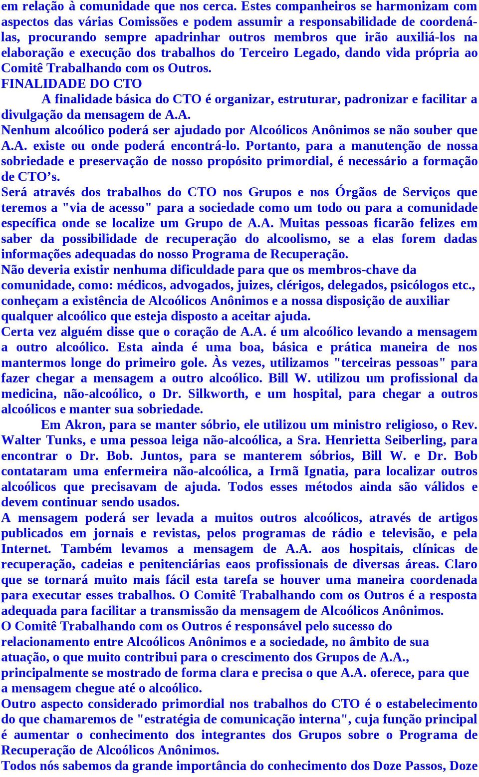 execução dos trabalhos do Terceiro Legado, dando vida própria ao Comitê Trabalhando com os Outros.