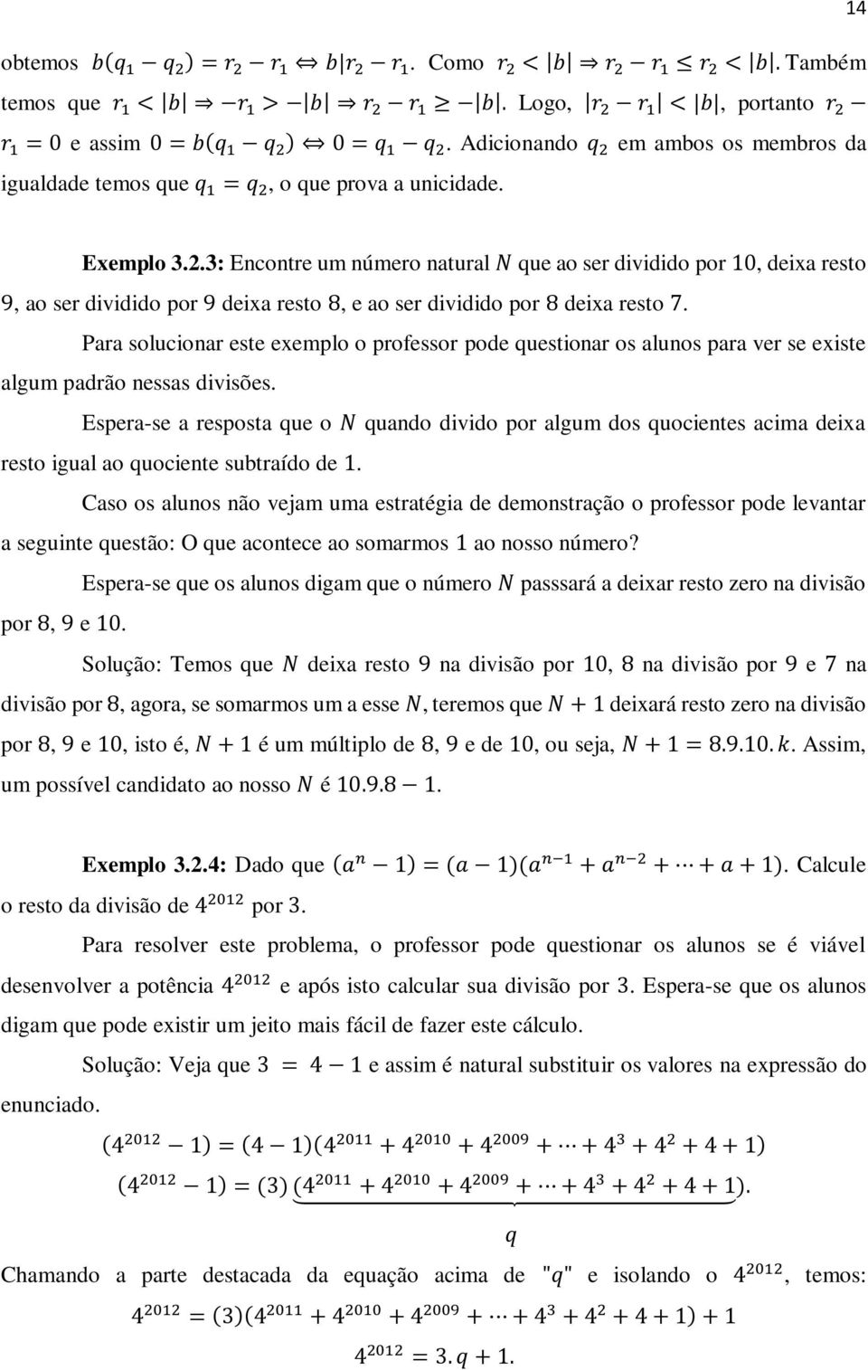 Para solucionar este exemplo o professor pode questionar os alunos para ver se existe algum padrão nessas divisões.