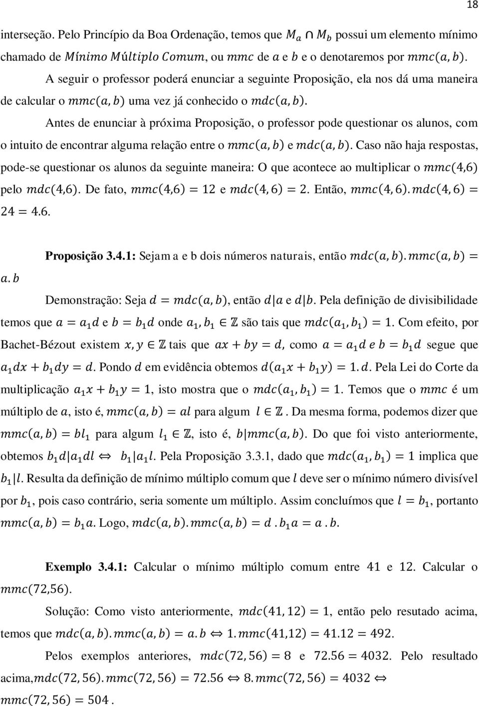 Antes de enunciar à próxima Proposição, o professor pode questionar os alunos, com o intuito de encontrar alguma relação entre o mmc(a, b) e mdc(a, b).