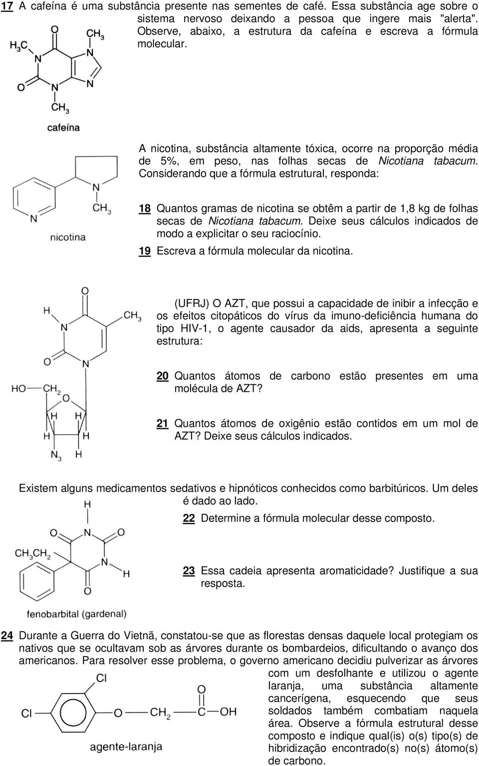 Considerando que a fórmula estrutural, responda: 18 Quantos gramas de nicotina se obtêm a partir de 1,8 kg de folhas secas de Nicotiana tabacum.