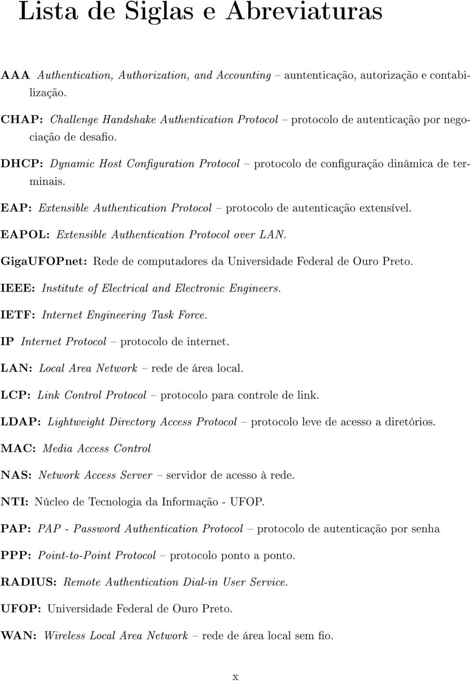 EAP: Extensible Authentication Protocol protocolo de autenticação extensível. EAPOL: Extensible Authentication Protocol over LAN.