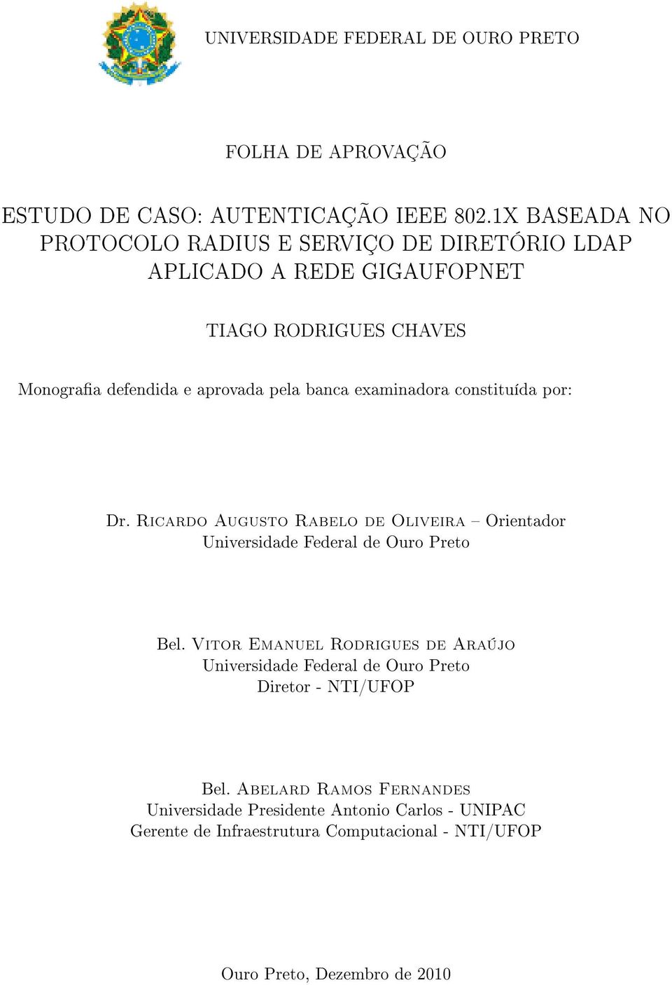 examinadora constituída por: Dr. Ricardo Augusto Rabelo de Oliveira Orientador Universidade Federal de Ouro Preto Bel.