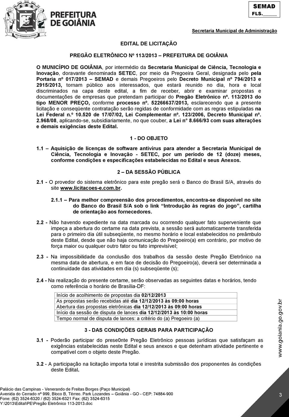 dia, hora e local discriminados na capa deste edital, a fim de receber, abrir e examinar propostas e documentações de empresas que pretendam participar do Pregão Eletrônico nº.