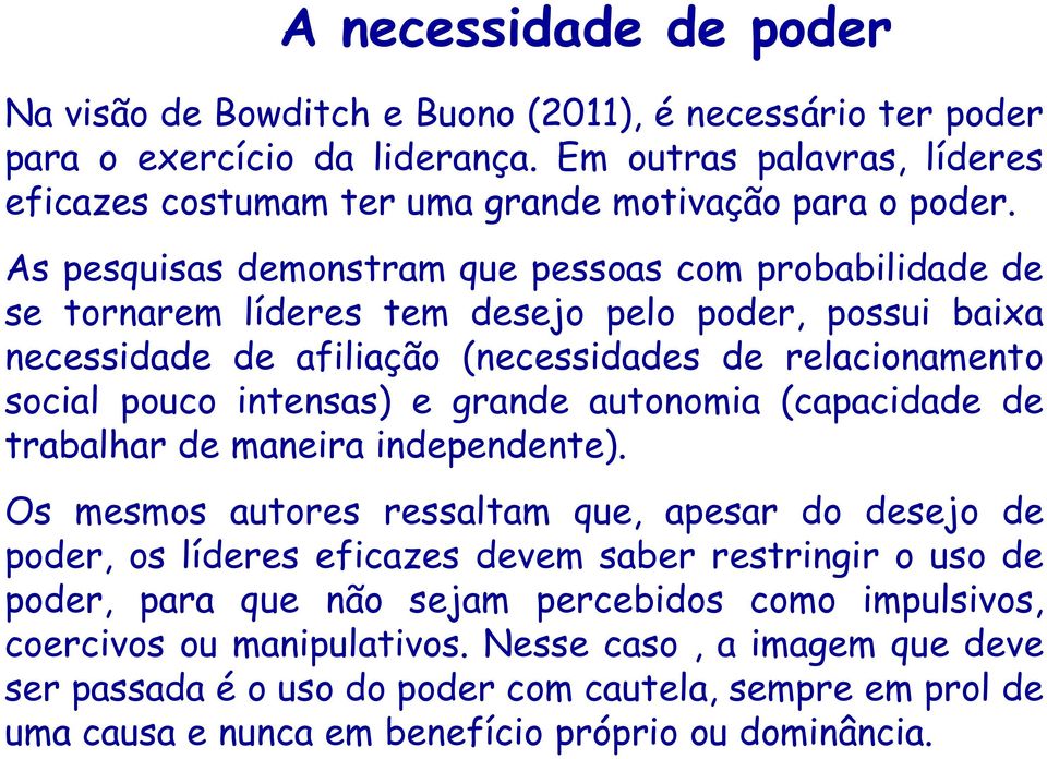 grande autonomia (capacidade de trabalhar de maneira independente).