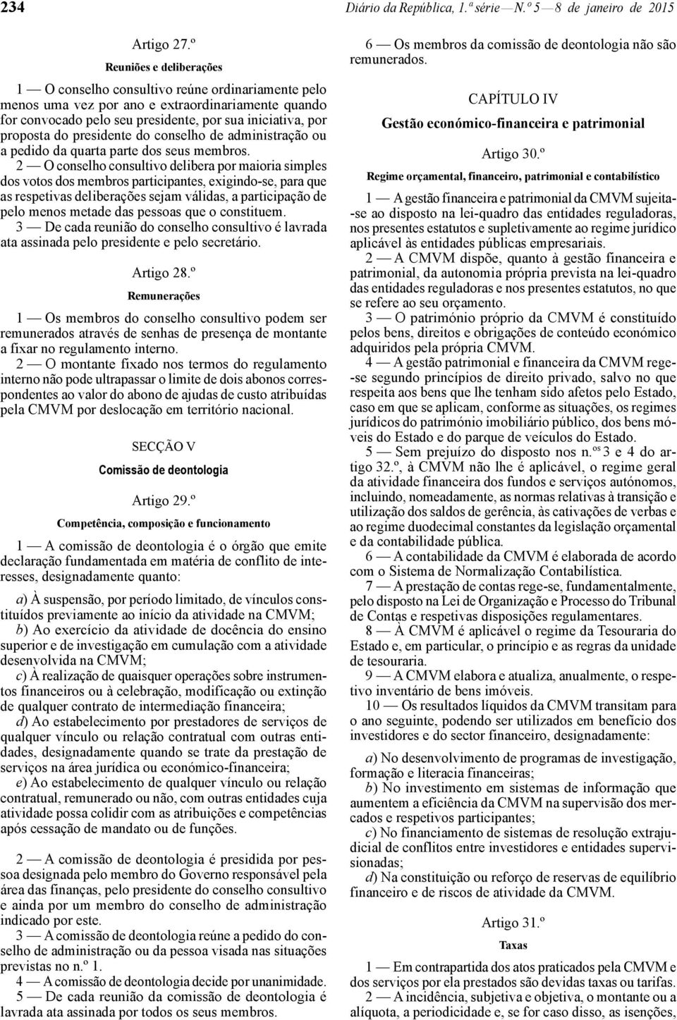 presidente do conselho de administração ou a pedido da quarta parte dos seus membros.