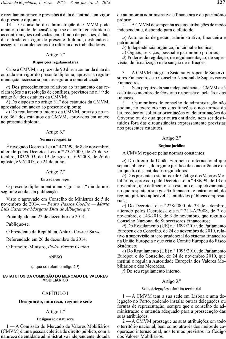 destinados a assegurar complementos de reforma dos trabalhadores. Artigo 5.