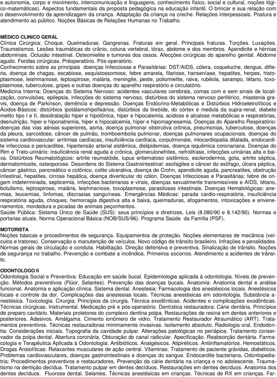 Noções Básicas de Relações Humanas no Trabalho. MÉDICO CLINICO GERAL Clínica Cirúrgica: Choque. Queimaduras. Gangrenas. Fraturas em geral. Principais fraturas. Torções. Luxações. Traumatismos.