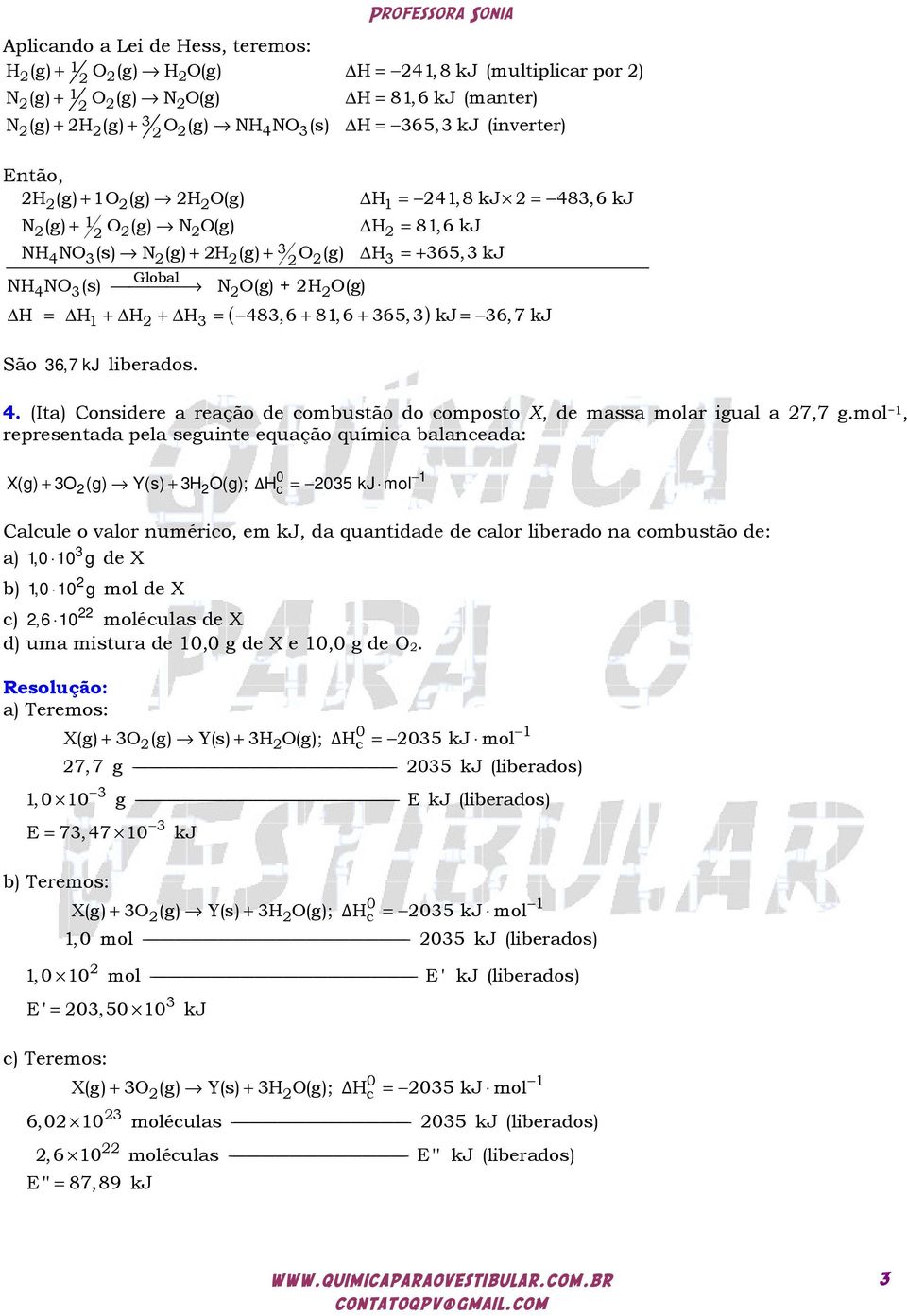 6,7 kj liberados. 4. (Ita) Considere a reação de combustão do composto X, de massa molar igual a 7,7 g.