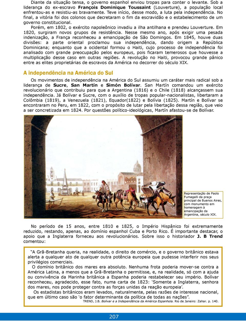 No final, a vitória foi dos colonos que decretaram o fim da escravidão e o estabelecimento de um governo constitucional.