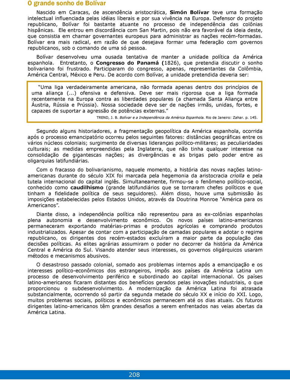 Ele entrou em discordância com San Martin, pois não era favorável da ideia deste, que consistia em chamar governantes europeus para administrar as nações recém-formadas.