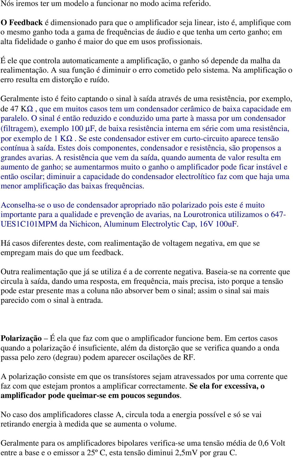 do que em usos profissionais. É ele que controla automaticamente a amplificação, o ganho só depende da malha da realimentação. A sua função é diminuir o erro cometido pelo sistema.