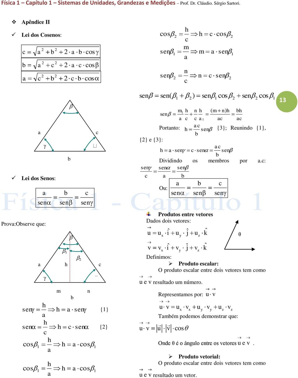 Renindo {1}, {} e {3}: h a c ac b Diidindo os membros por a.