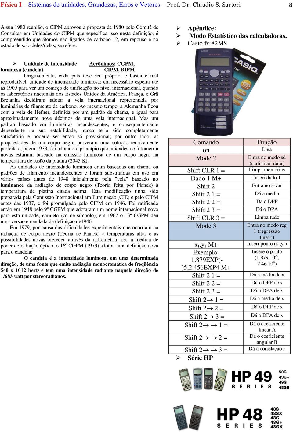 reposo e no estado de solo deles/delas, se refere. Apêndice: Modo Estatístico das calcladoras.